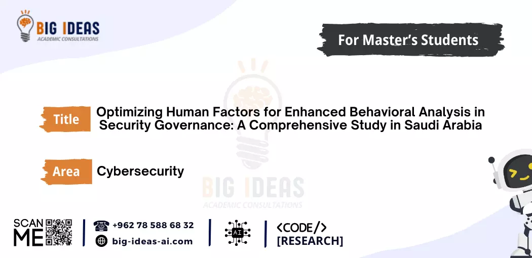 Security Governance, Human Factors Analysis, Behavioral Analysis, Saudi Arabia, Artificial Intelligence (AI), Security Strategies, Governance Optimization, Advanced Analytics, Security Framework, AI Approaches, Governance Practices, Behavioral Patterns, Security Enhancement, Human Behavior Assessment, Security Challenges, Governance Solutions, Saudi Security Landscape, AI Integration, Governance Effectiveness, Security Research