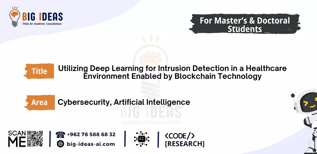 Masters theses Ideas trending 2024, Intrusion Detection System, Blockchain-enabled healthcare, Security solutions, AI and Machine Learning in cybersecurity, Network traffic analysis, Malicious activity detection, Policy violations monitoring, Vulnerabilities in healthcare environments, Data breaches prevention, Privacy preservation in blockchain, Digital network security, Cybersecurity algorithms, Threat detection methods, Machine Learning for security, Healthcare data protection